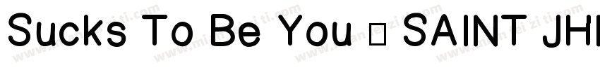 Sucks To Be You · SAINT JHN字体转换